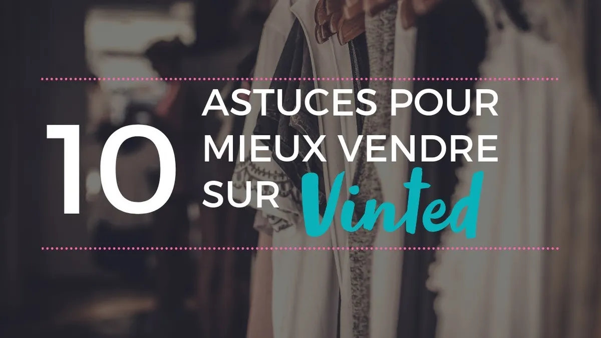 Comment bien vendre sur Vinted et augmenter ses chances : méthode pratique 2026