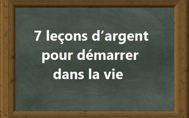 7 leçons d’argent pour démarrer dans la vie