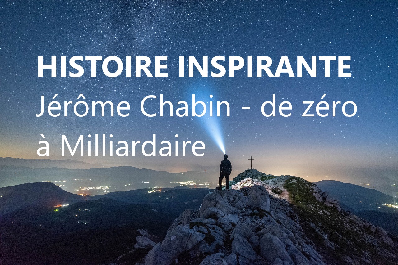 De zéro à milliardaire – L’Histoire inspirante de Jérôme Chabin